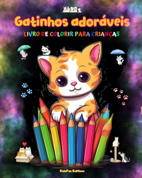 Gatinhos adorï¿½veis - Livro de colorir para crianï¿½as Cenas criativas e engraï¿½adas gatos felizes: Desenhos encantadores que estimulam a criatividade diversï¿½o das