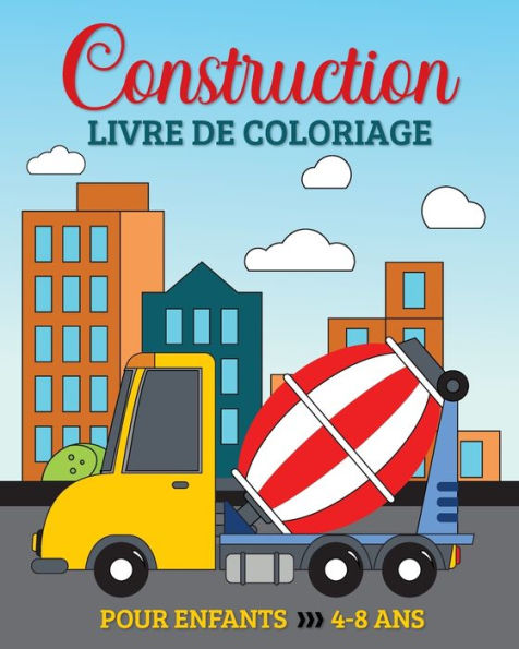 Construction Livre de Coloriage pour les Enfants de 4 ï¿½ 8 Ans: 49 Vï¿½hicules Simples et Grands, Camions, Pelleteuses, Bennes et Grues