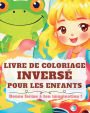 Livre de Coloriage Inversï¿½ pour les Enfants: Cahier d'aquarelle pour enfants et dï¿½butants