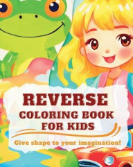 Title: Reverse Coloring Book for Kids: Watercolor workbook for kids and beginners, Author: Astrid Tate