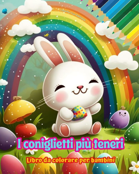 I coniglietti piï¿½ teneri - Libro da colorare per bambini Scene creative e divertenti di conigli sorridenti: Disegni affascinanti che stimolano la creativitï¿½ il divertimento dei