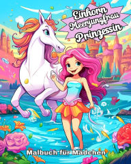 Title: Einhorn, Meerjungfrau und Prinzessin Malbuch fï¿½r Mï¿½dchen ab 4 Jahre: Magische Ausmalbilder fï¿½r Kinder von 4-8 Jahren, Author: Camelia Camy