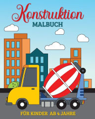 Title: Konstruktion Malbuch fï¿½r Kinder ab 4 Jahre: 49 Einfache und Groï¿½e Baufahrzeuge, Lastwagen, Bagger, Dumper und Krï¿½ne, Author: Marc Harrett