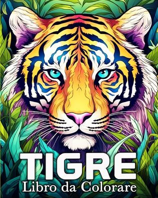 Tigre Libro da Colorare: 50 Images Mignonnes pour Lutter Contre le Stress et se Dï¿½tendre