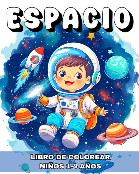 Espacio Libro de Colorear para Niï¿½os de 1 a 4 Aï¿½os: Dibujos para Colorear Cohetas, Planetas, Astronautas y Mï¿½s para Niï¿½os