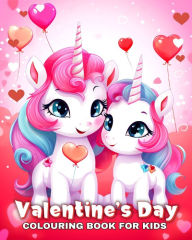 Title: Valentine's Day Colouring Book for Kids: Cute and Easy Colouring Pages with Unicorns, Hearts, Adorable Animals, and More, Author: Camelia Camy