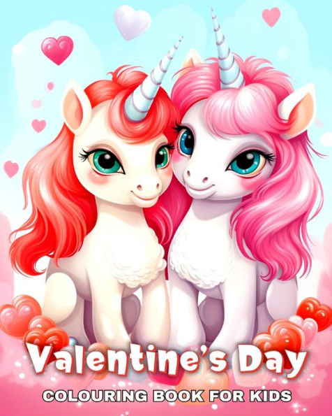 Valentine's Day Colouring Book for Kids: Unicorns, Hearts, Sweets, Ballons, Adorable Animals, and More to Color