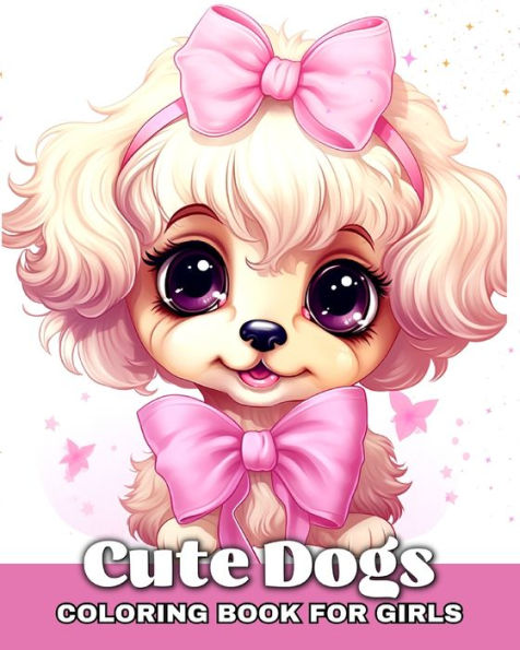 Cute Dogs Coloring Book for Girls: Adorable Coloring Pages for Girls Ages 4-8 with Cute Puppies