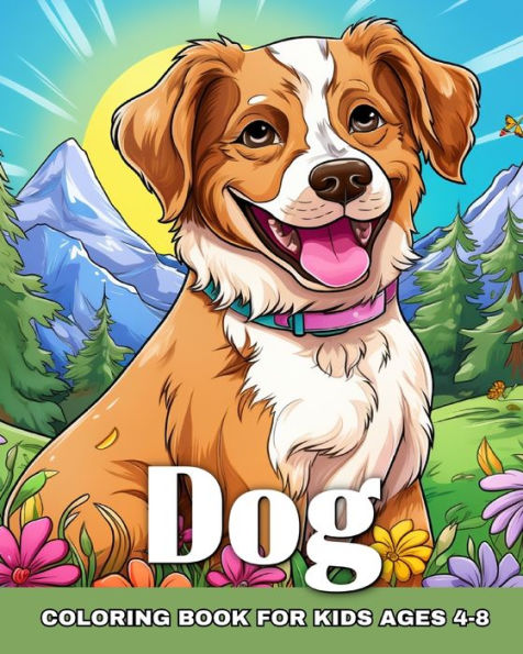 Dog Coloring Book for Kids Ages 4-8: Funny and Cute Puppies for kids Who Love Dogs