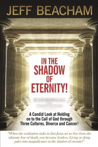 Title: In the Shadow of Eternity: A Candid Look at Holding on to the Call of God, Author: Jeff Beacham