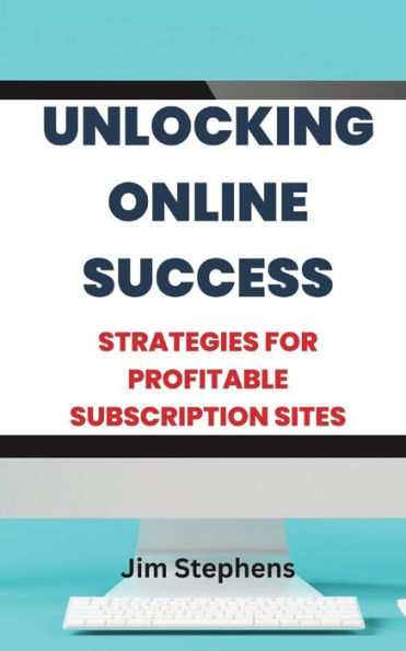 Unlocking Online Success: Strategies for Profitable Subscription Sites