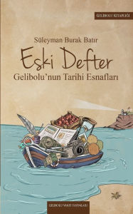 Title: Eski Defter: Gelibolu'nun Tarihi Esnafları, Author: Sïleyman Burak Batır