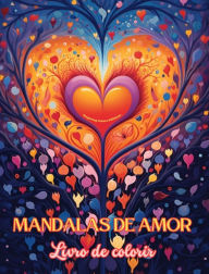 Title: Mandalas de amor Livro de colorir Fonte de criatividade infinita Presente ideal para o Dia dos Namorados: Natureza, fantasia, amor e coraï¿½ï¿½es entrelaï¿½ados em lindas mandalas, Author: Inspiring Colors Editions