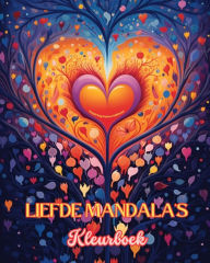 Title: Liefde Mandala's Kleurboek Bron van oneindige creativiteit Ideaal cadeau voor Valentijnsdag: Natuur, fantasie, liefde en harten verstrengeld in prachtige mandala's, Author: Inspiring Colors Editions