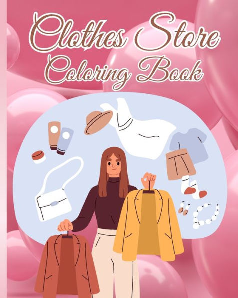 Clothes Store Coloring Book: Coloring Pages For Girls and Kids With Gorgeous Beauty Fashion Style