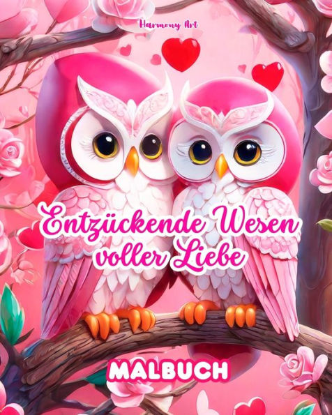 Entzï¿½ckende Wesen voller Liebe Malbuch Quelle unendlicher Kreativitï¿½t Ideales Geschenk zum Valentinstag: Einzigartige Sammlung fantastischer Tiere und Kreaturen, die vor strotzen