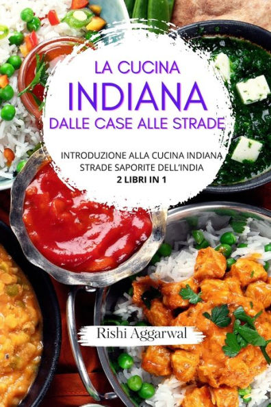 La cucina indiana: dalle case alle strade: introduzione alla indiana + strade saporite dell'India - 2 libri 1