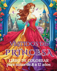 Title: Vestidos de Princesa - Libro para colorear para niï¿½as de 8 a 12 aï¿½os: Trajes de Princesa, Author: Astrid Tate