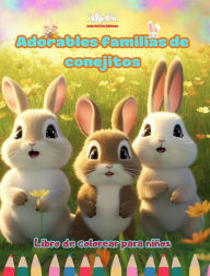 Title: Adorables familias de conejitos - Libro de colorear para niï¿½os - Escenas creativas de familias de conejos entraï¿½ables: Encantadores dibujos que impulsan la creatividad y diversiï¿½n de los niï¿½os, Author: Colorful Fun Editions