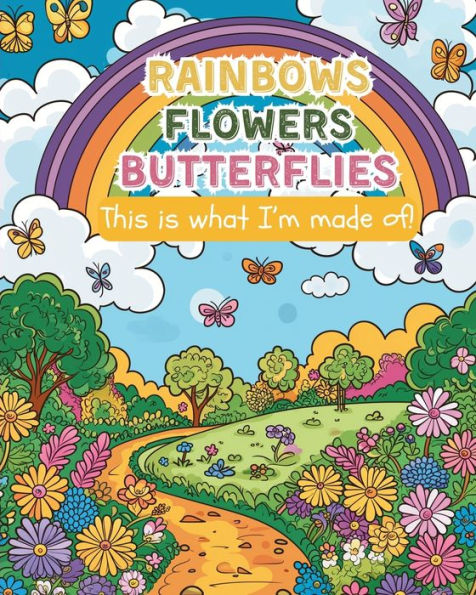 Rainbows, flowers, butterflies - This is what I'm made of!: Mindfulness coloring book for kids, boys and girls ages 6-12