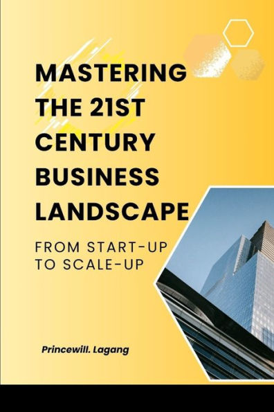 Mastering the 21st Century Business Landscape: From Start-Up to Scale-Up