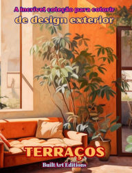 Title: A incrï¿½vel coleï¿½ï¿½o para colorir de design exterior: Terraï¿½os: Livro de colorir para amantes da arquitetura e do design exterior, Author: Builtart Editions