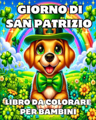 Title: Giorno Di San Patrizio Libro Da Colorare Per Bambini: Design degli animali leprotti di San Patrizio facili e divertenti per piccoli, Author: Caroline J Blackmore