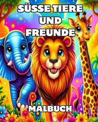 Title: Sï¿½ï¿½e Tiere und Freunde Malbuch: Groï¿½e und einfache Designs zum Ausmalen fï¿½r Kinder im Alter von 2-4 Jahren, Author: Camely R Divine