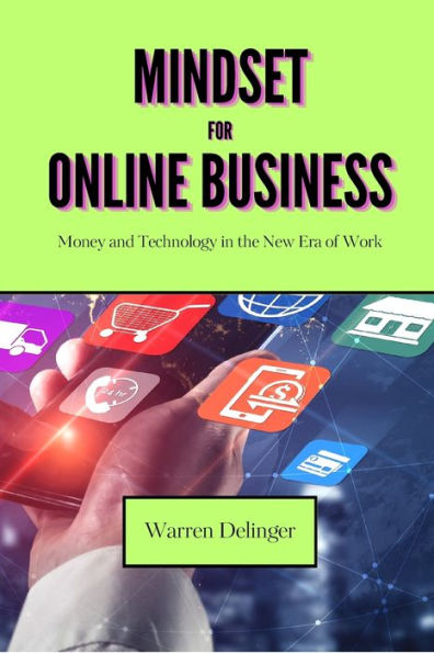 Mindset for Online Business: Money and Technology the New Era of Work