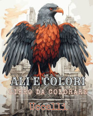 Title: Ali e Colori - Libro da Colorare - Uccelli: Album da Colorare per Adolescienti e Adulti - Disegni Antistress, Author: Rhea Annable