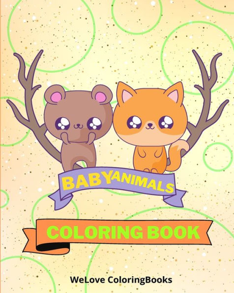 Baby Animals Coloring Book: 25 Incredibly Cute and Lovable Baby Animals