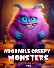 Title: Adorable Creepy Monsters Coloring Book for Kids: Colouring Pages for Kids and Teens Featuring Funny, Silly Mini Monsters, Author: Camelia Camy