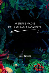 Title: Misteri e magie della giungla incantata, Author: Claire Tressett