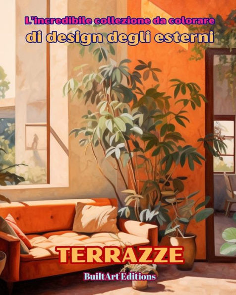 L'incredibile collezione da colorare di design degli esterni: Terrazze: Libro per gli amanti dell'architettura e del esterno