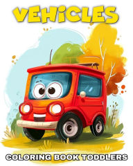 Title: Vehicles Coloring Book for Toddlers: Vehicle Coloring Pages for Kids Ages 1-3 with Designs of Cars, Airplanes & More, Author: Lucy Riley