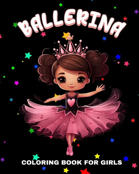 Ballerina Coloring Book for Girls: Enchanting Designs for Little Dancers Ages 4-8