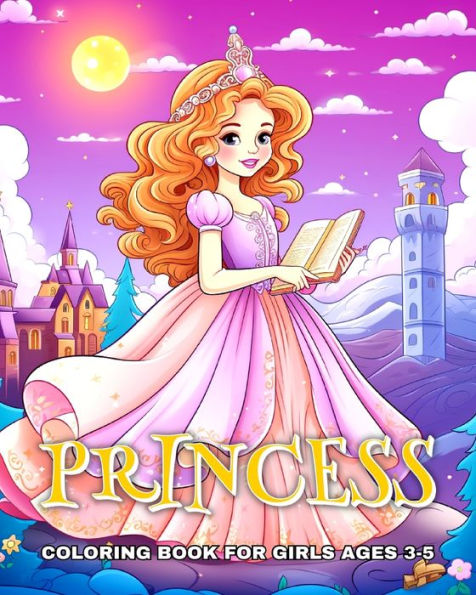 Princess Coloring Book for Girls Ages 3-5: Coloring Pages for Girls, Kids and Toddler with Cute And Adorable Princesses