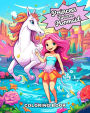 Princess Unicorn Mermaid Coloring Book: Cute, Fun and Magical Coloring Pages For Kids and Girls Ages 4-8