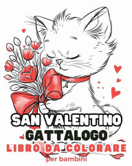 Title: San Valentino - Gattalogo - Libro da colorare per bambini: Disegni da colorare di San Valentino. Un libro di adorabili gatti da colorare, Author: Astrid Tate