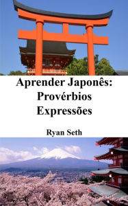 Title: Aprender Japonï¿½s: Provï¿½rbios - Expressï¿½es, Author: Ryan Seth