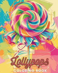 Title: Lollypops: A Sweet Coloring Book for Kids and Seniors: Discover the Magic of Sweetness with Over 30 Original Designs, Author: Polly Wath