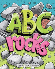 Title: ABC rocks - Libro da colorare: Un'avventura di Colorazione Attraverso l'Alfabeto: Scopri, Colora, Impara!, Author: Polly Wath