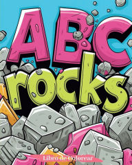 Title: ABC rocks - Libro de colorear: Una Aventura de Coloreo a Travï¿½s del Alfabeto: ï¿½Descubre, Colorea, Aprende!, Author: Polly Wath