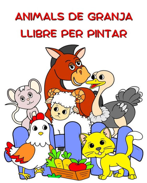 Animals de Granja Llibre per Pintar: Animals divertits per pintar per a nens a partir de 2 anys