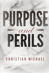 Title: Purpose and Perils, Author: Christian Michael