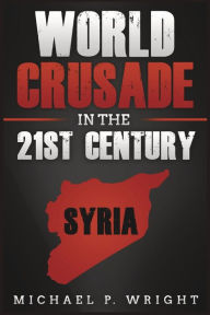 Title: World Crusade in the 21st Century: A Book Inspired by God, Author: Michael P Wright