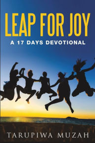 Title: Leap for Joy: A 17 Days Devotional, Author: Tarupiwa Muzah