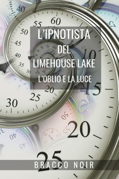 L'ipnotista del Limehouse Lake: l'oblio e la luce: Crime Fiction basato su Ipnosi Psicologia Nera