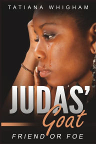 Title: Judas' Goat: Friend or Foe, Author: Tatiana Whigham