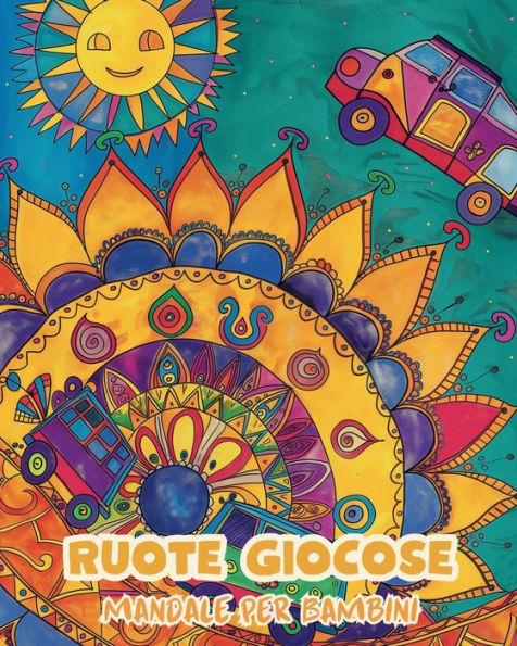 Ruote giocose - Mandala per bambini: Libro da colorare facile e rilassante con mandala per bambini dai 5 anni in su